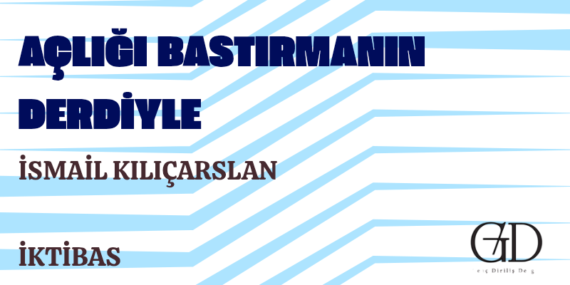 AÇLIĞI BASTIRMANIN DERDİYLE